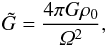 \begin{equation} \tilde{G}=\frac{4 \pi G \rho_0}{\varOmega^2}, \end{equation}