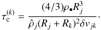 \appendix \setcounter{section}{1} \begin{equation} \tau_{\rm c}^{(k)} = \frac{(4/3) \rho_\bullet R_j^3}{\hat{\rho}_j (R_j+R_k)^2 \delta v_{jk}} \cdot \end{equation}