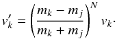 \appendix \setcounter{section}{1} \begin{equation} v_k' = \left(\frac{m_k-m_j}{m_k+m_j}\right)^N v_k \cdot \end{equation}