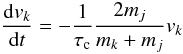 \appendix \setcounter{section}{1} \begin{equation} \frac{\de v_k}{\de t} = -\frac{1}{\tau_{\rm c}} \frac{2 m_j}{m_k+m_j} v_k \end{equation}