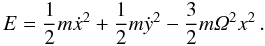 \begin{equation} E = \frac{1}{2} m \dot{x}^2 + \frac{1}{2} m \dot{y}^2 - \frac{3}{2} m \varOmega^2 x^2 \, . \end{equation}