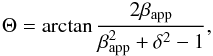 \begin{equation} \label{eqn:theta} \Theta = \arctan{\frac{2\beta_\mathrm{app}}{\beta_\mathrm{app}^2 + \delta^2 - 1}} , \end{equation}