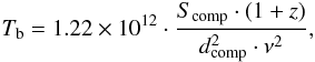 \begin{equation} T_\mathrm{b} = 1.22\times 10^{12}\cdot\frac{S_\mathrm{comp}\cdot\left(1+z\right)}{d_\mathrm{comp}^2\cdot\nu^2}, \end{equation}
