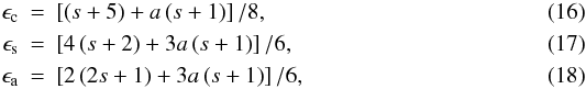 \begin{eqnarray} \epsilon_\mathrm{c} &=& \left[\left(s+5\right)+a\left(s+1\right)\right]/8,\\ \epsilon_\mathrm{s} &=& \left[4\left(s+2\right)+3a\left(s+1\right)\right]/6,\\ \epsilon_\mathrm{a} &=& \left[ 2 \left(2s+1\right) + 3a \left(s + 1\right) \right]/6, \end{eqnarray}