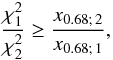 \begin{equation} \frac{\chi^2_1}{\chi^2_2} \geq \frac{x_{0.68;\,2}}{x_{0.68;\,1}}, \end{equation}