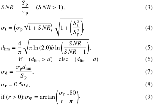 \begin{eqnarray} && SNR = \frac{S_\mathrm{p}}{\sigma_\mathrm{p}}\quad\left(SNR > 1\right), \\ && \sigma_\mathrm{t} = \left(\sigma_\mathrm{p} \sqrt{1+SNR}\right)\sqrt{1+\left(\frac{S_\mathrm{t}^2}{S_\mathrm{p}^2}\right)}, \\ &&d_\mathrm{lim} = \frac{4}{\pi}\sqrt{\pi \ln{(2.0)} b \ln{\left(\frac{SNR}{SNR-1}\right)}}; \\ && \hspace*{1cm} \mathrm{if}\quad (d_\mathrm{lim} > d)\quad\mathrm{else}\quad (d_\mathrm{lim} = d) \\ &&\sigma_\mathrm{d} = \frac{\sigma_\mathrm{p} d_\mathrm{lim}}{S_\mathrm{p}}, \\ &&\sigma_\mathrm{r} = 0.5 \sigma_\mathrm{d}, \\ && \mathrm{if}\,(r>0){:} \sigma_\Phi = \arctan{\left(\frac{\sigma_\mathrm{r}}{r}\frac{180}{\pi}\right)}\cdot \end{eqnarray}