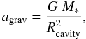 \begin{equation} \label{eq:GravitationalAcceleration} a_\mathrm{grav} = \frac{G~M_*}{R_\mathrm{cavity}^2}, \end{equation}