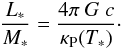 \begin{equation} \frac{L_*}{M_*} = \frac{4 \pi ~ G ~ c}{\kappa_\mathrm{P}(T_*)}\cdot \end{equation}