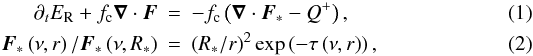 \begin{eqnarray} \label{eq:Radiation_Diffusion1} \partial_t E_\mathrm{R} + f_\mathrm{c} \vec{\nabla} \cdot \vec{F} &=& - f_\mathrm{c} \left(\vec{\nabla} \cdot \vec{F}_* - Q^+ \right), \\ \label{eq:Radiation_Irradiation} \vec{F}_*\left(\nu, r\right)/\vec{F}_*\left(\nu, R_*\right) &=& \left(R_*/r\right)^2 \exp\left(-\tau\left(\nu, r\right)\right), \end{eqnarray}