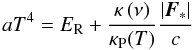 \begin{equation} a T^4 = E_\mathrm{R} + \frac{\kappa\left(\nu\right)}{\kappa_\mathrm{P}(T)} \frac{|\vec{F}_*|}{c} \end{equation}