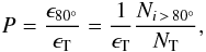 \begin{equation} \label{neff} P=\frac{\epsilon_{80^{\circ}}}{\epsilon_{\rm T}}=\frac{1}{\epsilon_{\rm T}}\frac{N_{i\,>\,80^{\circ}}}{N_{\rm T}}, \end{equation}