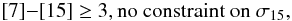 $$ [7] {-} [15] \geq 3, \textnormal{no constraint on} \ \sigma_{15}, $$
