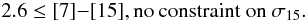$$ 2.6 \leq [7] {-} [15], \textnormal{no constraint on} \ \sigma_{15}. $$