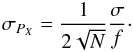\begin{equation} \sigma_{P_{X}}= \frac{1}{2\sqrt{N}}\frac{\sigma}{f}\cdot \end{equation}