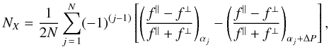 \begin{equation} N_{X}=\frac{1}{2N} \sum_{j\,=\,1}^{N}(-1)^{(j-1)} \left [\left( \frac{f^{\parallel}-f^{\perp}} {f^{\parallel}+f^{\perp}} \right )_{\alpha_{j}} - \left ( \frac{f^{\parallel}-f^{\perp} } {f^{\parallel}+f^{\perp}} \right )_{\alpha_{j}+ \Delta P}\right], \end{equation}