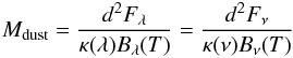 \begin{equation} M_{\rm dust} = \frac{d^2 F_\lambda}{\kappa(\lambda) B_\lambda(T)} = \frac{d^2 F_\nu}{\kappa(\nu) B_\nu(T)} \label{eq:dust-mass}\vspace*{-2mm} \end{equation}