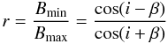 \begin{equation} \label{Bminmax} r = \frac{B_{\rm min}}{B_{\rm max}} = \frac{\cos (i-\beta)}{\cos (i+\beta)} \end{equation}
