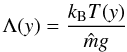 \begin{equation} \Lambda(y) = \frac{k_{\rm B} T(y)}{{\hat m}g} \end{equation}