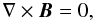 \begin{equation} \nabla \times \vec B=0 , \end{equation}