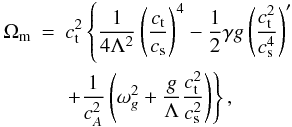 \begin{eqnarray} \label{eq:Omega_ac_mag} \Omega_{\rm m} &=& c_{\rm t}^2 \left\{ \frac{1}{4\Lambda^2} \left( \frac{c_{\rm t}}{c_{\rm s}} \right)^4 -\frac{1}{2}\gamma g \left( \frac{c_{\rm t}^2}{c_{\rm s}^4} \right)' \right. \nonumber \\ && \left. +\frac{1}{c_A^2} \left(\omega_g^2 + \frac{g}{\Lambda} \frac{c_{\rm t}^2}{c_{\rm s}^2} \right) \right\} , \end{eqnarray}