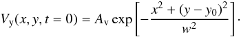 \begin{equation} \label{eq:perturb} V_{\rm y}(x,y,t=0) = A_{\rm v}\exp\left[-\frac{x^2 + (y-y_{\rm 0})^2}{w^2} \right]\cdot \end{equation}