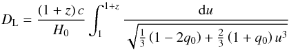 \begin{equation} D_{\rm L}=\frac{\left( 1+z\right)c}{H_0}\int_{1}^{1+z}\frac{{\rm d}u}{\sqrt{\frac{1}{3}\left(1-2q_0\right)+ \frac{2}{3}\left(1+q_0 \right)u^3}} \end{equation}