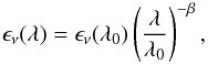 \begin{equation} \epsilon_{\nu}(\lambda)=\epsilon_{\nu}(\lambda_0) \left ( \frac{\lambda}{\lambda_0} \right )^{-\beta}, \end{equation}