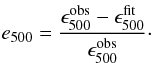\begin{equation} e_{500}=\frac{\epsilon_{500}^{\rm obs}-\epsilon_{500}^{\rm fit}}{\epsilon_{500}^{\rm obs}}\cdot \end{equation}