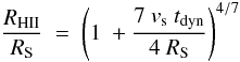 \begin{equation} \frac{R_{\rm HII}}{R_{\rm S}}\ =\ \left(1\ + \frac{7\ v _{\rm s}\ {t}_{\rm dyn}}{4\ R_{\rm S}}\right)^{4/7} \end{equation}