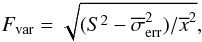 $${F}_{\rm var}=\sqrt{(S^2-\overline{\sigma}^2_{\rm err})/\overline{x}^2}, $$