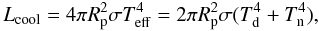 \begin{equation} L_{\rm cool}= 4 \pi R_{\rm p}^{2} \sigma T_{\rm eff}^{4} = 2 \pi R_{\rm p}^{2} \sigma (T_{\rm d}^{4}+T_{\rm n}^{4}) , \end{equation}
