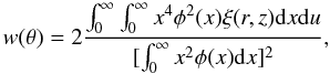 \begin{equation} w(\theta)=2\frac{\int_{0}^{\infty} \int_{0}^{\infty} x^{4} \phi^{2}(x) \xi(r,z) {\rm d}x {\rm d}u} {[\int_{0}^{\infty} x^{2} \phi(x){\rm d}x]^{2}} , \end{equation}