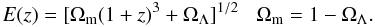 \begin{equation} E(z)=[\Omega_{\rm m}(1+z)^{3}+\Omega_{\Lambda}]^{1/2} \;\;\; \Omega_{\rm m}=1-\Omega_{\Lambda}. \end{equation}