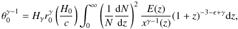 \begin{equation} \theta_{0}^{\gamma-1}=H_{\gamma}r_{0}^{\gamma} \left(\frac{H_0}{c}\right) \int_{0}^{\infty} \left( \frac{1}{N}\frac{{\rm d}N}{{\rm d}z} \right)^{2} \frac{E(z)}{x^{\gamma-1}(z)} (1+z)^{-3-\epsilon+\gamma} {\rm d}z , \end{equation}