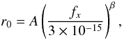 \begin{equation} r_0=A \left(\frac{f_x}{3 \times 10^{-15}}\right)^\beta, \end{equation}