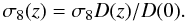 \begin{equation} \label{eq:sigma8z} \sigma_{8}(z)=\sigma_{8}D(z)/D(0) . \end{equation}