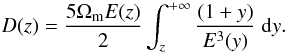 \begin{equation} \label{eq24} D(z)=\frac{5\Omega_{\rm m} E(z)}{2}\int^{+\infty}_{z} \frac{(1+y)}{E^{3}(y)}\;{\rm d}y . \end{equation}