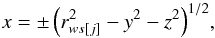 \begin{eqnarray} x= \pm\, {\left(r^2_{ws[j]}-y^2-z^2\right)}^{1/2}, \label{xeng} \end{eqnarray}
