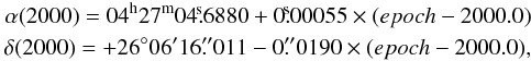 \begin{eqnarray} \alpha(2000) = 04^{\rm h} 27^{\rm m} 04\fs6880 + 0\fs00055 \times ({epoch} - 2000.0) \nonumber\\ \delta(2000) = +26^\circ 06'16\rlap.{''}011 - 0\rlap.{''}0190 \times ({epoch} - 2000.0), \nonumber \end{eqnarray}