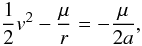 \begin{equation} \frac{1}{2}v^2 - \frac{\mu}{r} = -\frac{\mu}{2a} , \end{equation}