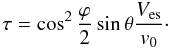 \begin{equation} \tau = \cos^2\frac{\varphi}{2}\sin\theta\frac{V_\esc}{v_0} \cdot \label{eq.tau} \end{equation}