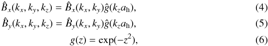 \begin{eqnarray} \hat{B}_x(k_x,k_y,k_z)=\hat{B}_x(k_x,k_y) \hat{g}(k_z a_{\rm h}),\\ \hat{B}_y(k_x,k_y,k_z)=\hat{B}_y(k_x,k_y) \hat{g}(k_z a_{\rm h}),\\ g(z)=\exp(-z^2), \label{fbxy} \end{eqnarray}