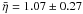 \hbox{$\bar \eta= 1.07 \pm 0.27$}