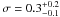 \hbox{$\sigma = 0.3^{+0.2}_{-0.1}$}