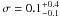 \hbox{$\sigma = 0.1^{+0.4}_{-0.1}$}