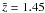 \hbox{$\tilde z = 1.45$}