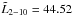 \hbox{$\tilde L_{2-10} = 44.52$}