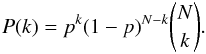 \begin{equation} P(k)=p^k(1-p)^{N-k}{N\choose k}. \end{equation}