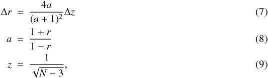 \begin{eqnarray} \Delta r & = & \frac{4 a} {(a+1)^2}\Delta z \\ a & = & \frac{1+r}{1-r} \\ z & = & \frac{1}{\sqrt{N-3}}, \end{eqnarray}