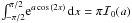 \hbox{$\int_{-\pi/2}^{\pi/2} \! {\rm e}^{a \cos{(2x)}} \, {\rm d}x = \pi{} \mathcal{I}_0(a)$}